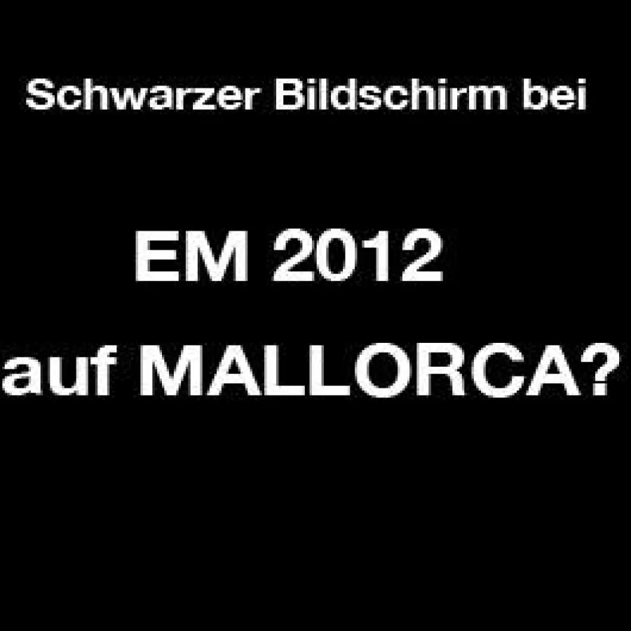 EM 2012 auf Mallorca Finca: Bleibt der Bildschirm schwarz?