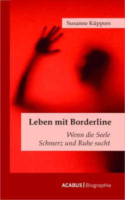 Bild: Susanne Küppers Leben mit Borderline Wenn die Seele Schmerz und Ruhe sucht