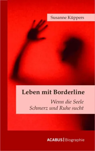 Bild: Susanne Küppers Leben mit Borderline Wenn die Seele Schmerz und Ruhe sucht