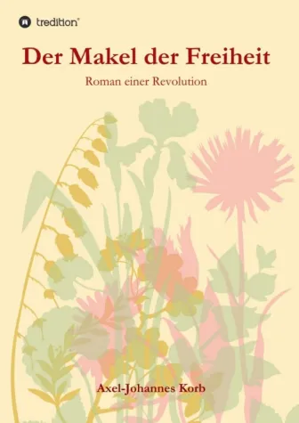 Der Makel der Freiheit - Historischer Roman einer Revolution Bild: Der Makel der Freiheit - Historischer Roman einer Revolution