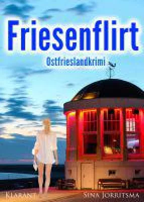 Bild: Neuerscheinung: Ostfrieslandkrimi "Friesenflirt" von Sina Jorritsma im Klarant Verlag