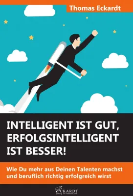 Intelligent ist gut, erfolgsintelligent ist besser!: Wie Du mehr aus Deinen Talenten machst Bild: Intelligent ist gut, erfolgsintelligent ist besser!: Wie Du mehr aus Deinen Talenten machst