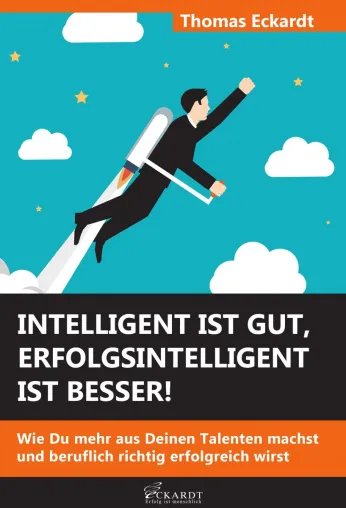Intelligent ist gut, erfolgsintelligent ist besser!: Wie Du mehr aus Deinen Talenten machst Bild: Intelligent ist gut, erfolgsintelligent ist besser!: Wie Du mehr aus Deinen Talenten machst