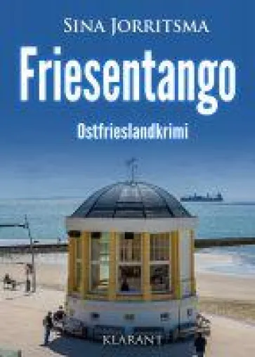 Bild: Neuerscheinung: Ostfrieslandkrimi "Friesentango" von Sina Jorritsma im Klarant Verlag
