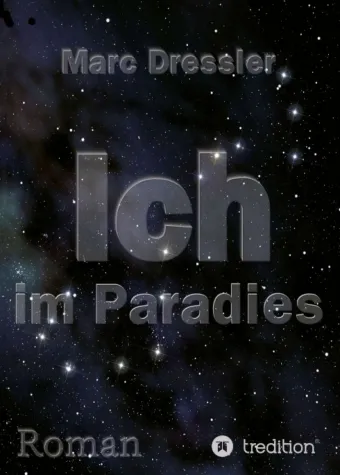 Ich im Paradies - Der etwas andere Weltraum-Roman Bild: Ich im Paradies - Der etwas andere Weltraum-Roman