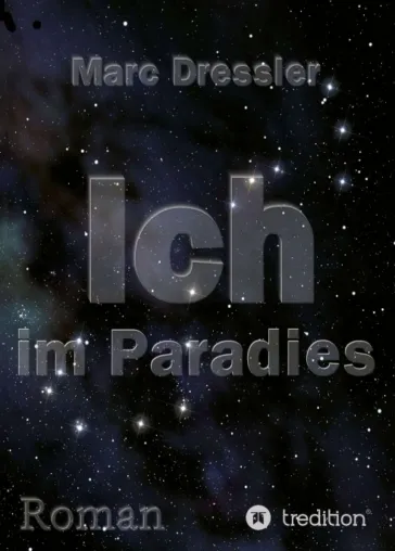 Ich im Paradies - Der etwas andere Weltraum-Roman Bild: Ich im Paradies - Der etwas andere Weltraum-Roman