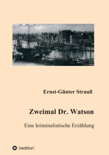 Bild: Zweimal Dr. Watson - Eine kriminalistische Erzählung nach dem Vorbild A.C. Doyles 