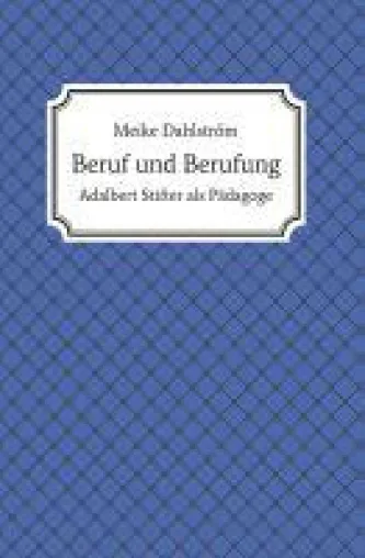 Beruf und Berufung - Adalbert Stifter als Pädagoge Bild: Beruf und Berufung - Adalbert Stifter als Pädagoge