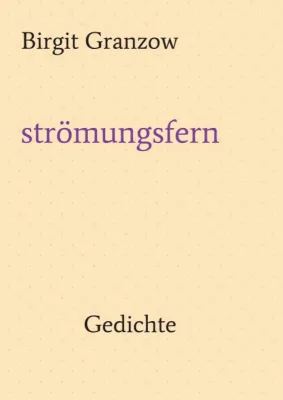 strömungsfern - Poetische und verblüffend leichte Zeilen aus der ganzen Welt Bild: strömungsfern - Poetische und verblüffend leichte Zeilen aus der ganzen Welt