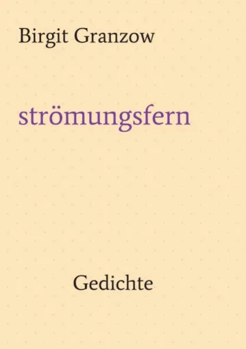 strömungsfern - Poetische und verblüffend leichte Zeilen aus der ganzen Welt Bild: strömungsfern - Poetische und verblüffend leichte Zeilen aus der ganzen Welt