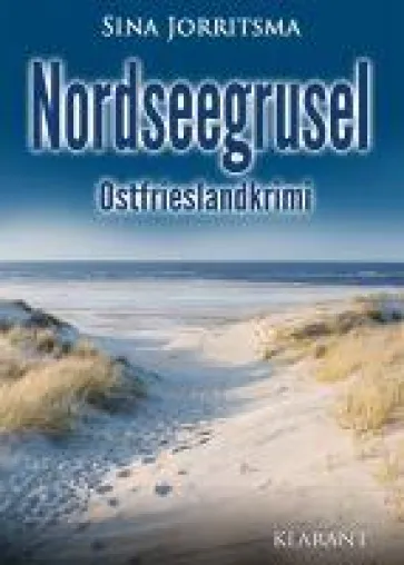 Bild: Neuerscheinung: Ostfrieslandkrimi "Nordseegrusel" von Sina Jorritsma im Klarant Verlag