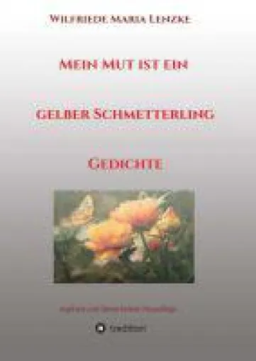 Bild: Mein Mut ist ein gelber Schmetterling - Gedichte über Leben, Tod, Hoffnung, Zuversicht und Liebe