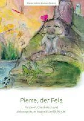 Bild: Pierre, der Fels - Parabeln, Gleichnisse und philosophische Augenblicke für Kinder