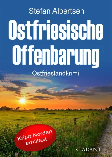 Bild: Neuerscheinung: Ostfrieslandkrimi "Ostfriesische Offenbarung" von Stefan Albertsen im Klarant Verlag