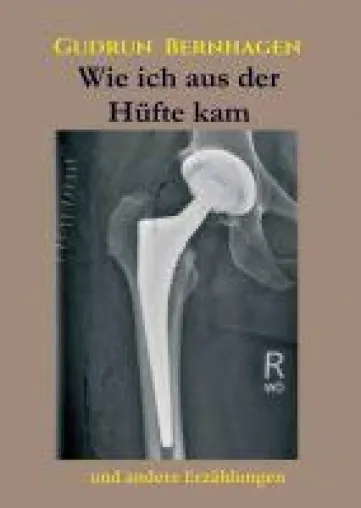 Wie ich aus der Hüfte kam - Meine Genesungszeit und andere Erzählungen Bild: Wie ich aus der Hüfte kam - Meine Genesungszeit und andere Erzählungen