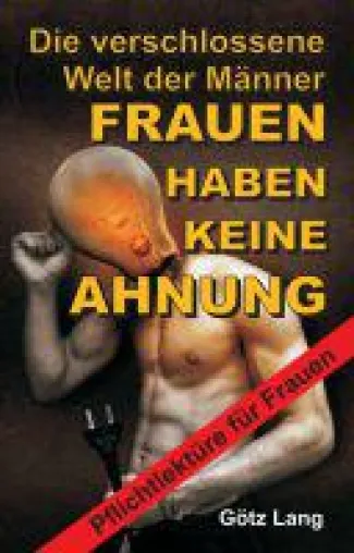 Bild: FRAUEN HABEN KEINE AHNUNG - Einblicke in die verschlossene Welt der Männer