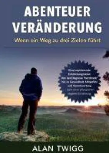 Abenteuer Veränderung - Eine Entdeckungsreise, die gesund und glücklich macht Bild: Abenteuer Veränderung - Eine Entdeckungsreise, die gesund und glücklich macht
