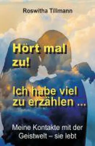 Hört mal zu, ich habe viel zu erzählen! - Wahre Geschichten aus dem Jenseits Bild: Hört mal zu, ich habe viel zu erzählen! - Wahre Geschichten aus dem Jenseits