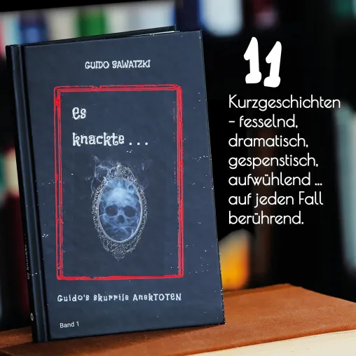 „Es knackte …“ / Guidos's skurrile AnektTOTEN / 11 skurrile Kurzgeschichten des Buchautors Guido Sawatzki Bild: „Es knackte …“ / Guidos's skurrile AnektTOTEN / 11 skurrile Kurzgeschichten des Buchautors Guido Sawatzki