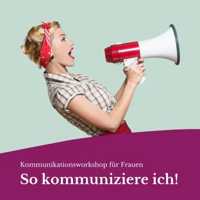 Kommunikationsworkshop „So kommuniziere ich!“ - exklusiv für Frauen Bild: Kommunikationsworkshop „So kommuniziere ich!“ - exklusiv für Frauen