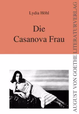 Bild: „Die Casanova Frau“ von Lydia Höhl – erschienen im August von Goethe Literaturverlag