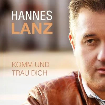 Bild: Komm und trau Dich - die neue Single von Hannes Lanz