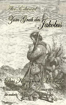 Bild: Der Jakobsweg - seine historischen Ursprünge, aufgedeckt von Alec Edward im Buch "Zum Grab des Jakobus"