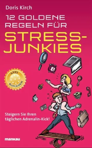 Anleitung für den Adrenalin-Kick: Kirchs Anti-Ratgeber für Stress-Junkies und solche, die es werden wollen Bild: Anleitung für den Adrenalin-Kick: Kirchs Anti-Ratgeber für Stress-Junkies und solche, die es werden wollen
