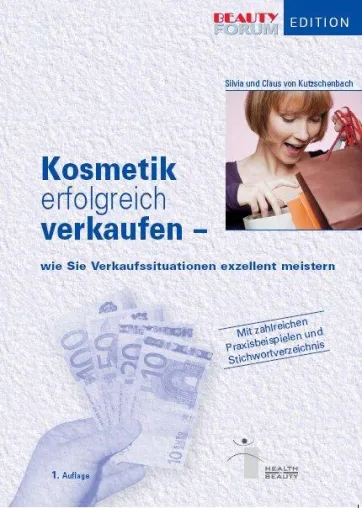 Erfolg im Schönheits-Business: Verkaufs- und Marketing-Know-how für Kosmetik-Profis Bild: Erfolg im Schönheits-Business: Verkaufs- und Marketing-Know-how für Kosmetik-Profis