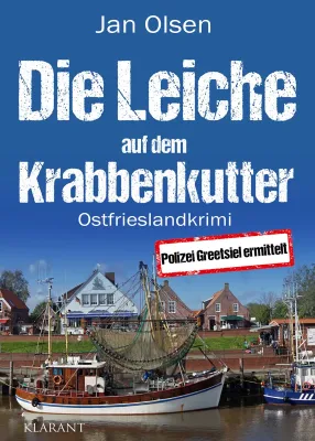 Bild: Neuerscheinung: Ostfrieslandkrimi "Die Leiche auf dem Krabbenkutter" von Jan Olsen im Klarant Verlag