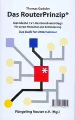 Das RouterPrinzip: Das kleine 1 x 1 des Berufseinstiegs für junge Menschen mit Behinderung, von Thomas Geduhn Bild: Das RouterPrinzip: Das kleine 1 x 1 des Berufseinstiegs für junge Menschen mit Behinderung, von Thomas Geduhn