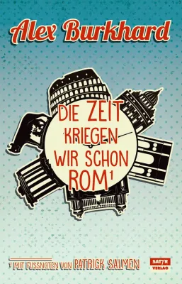 Bild: Neuerscheinung: Alex Burkhard u. Patrick Salmen - 'Die Zeit kriegen wir schon Rom' (Literar. Reisebericht)