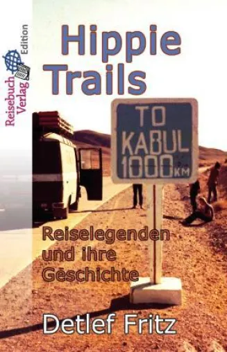 Bild: Detlef Fritz, Hippie-Trails – Reiselegenden und ihre Geschichte - Neuauflage