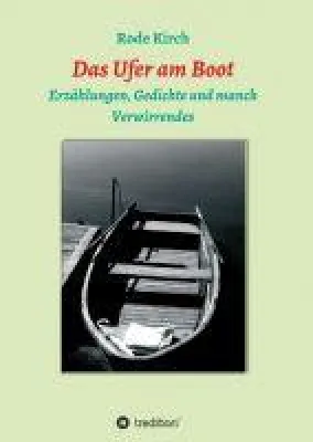 Bild: Das Ufer am Boot - Erzählungen, Gedichte und manch Verwirrendes