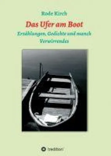 Bild: Das Ufer am Boot - Erzählungen, Gedichte und manch Verwirrendes