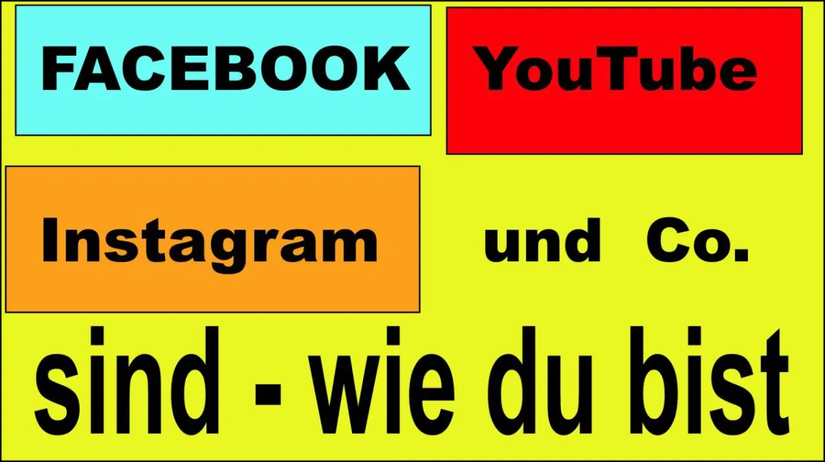 Facebook, YouTube, Instagram und Co sind - wie du bist