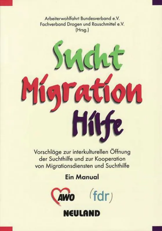 Arbeiterwohlfahrt Bundesverband/Fachverband Drogen und Rauschmittel (Hrsg.) Sucht, Migration, Hilfe