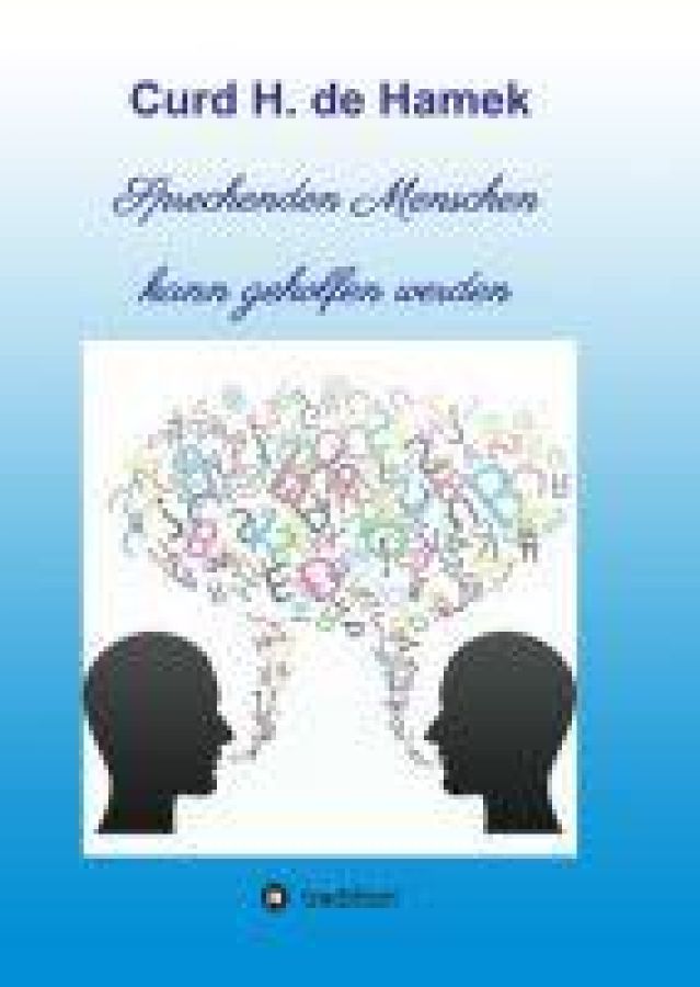 Nur Sprechenden Menschen Kann Geholfen Werden Sprechenden Menschen kann geholfen werden - eine mitreißende