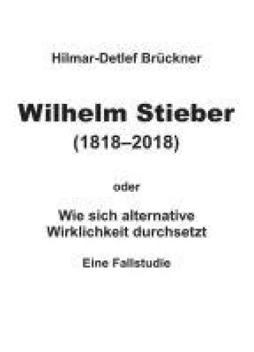 Bild: Wilhelm Stieber (1818-2018) - ein Lehrstück über alternative Wirklichkeit