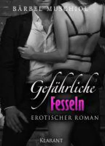 Neuerscheinung: "Gefährliche Fesseln" - Band 2 der erotischen Dark Romance Serie von Bärbel Muschiol Bild: Neuerscheinung: "Gefährliche Fesseln" - Band 2 der erotischen Dark Romance Serie von Bärbel Muschiol