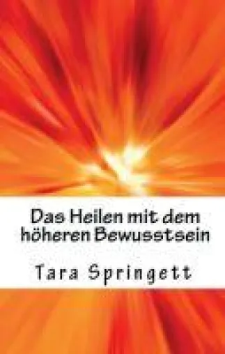 Bild: Das Heilen mit dem höheren Bewusstsein - Spiritueller Ratgeber