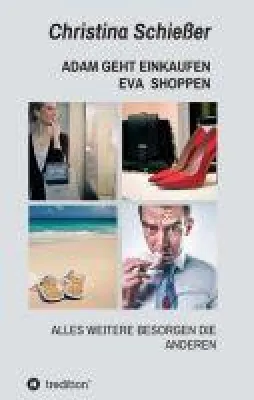 ADAM GEHT EINKAUFEN EVA SHOPPEN - Unterhaltsame Geschichte über die Unterschiede zwischen Mann und Frau Bild: ADAM GEHT EINKAUFEN EVA SHOPPEN - Unterhaltsame Geschichte über die Unterschiede zwischen Mann und Frau