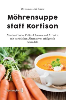 Bild: Möhrensuppe statt Kortison – Morbus Crohn, Colitis Ulcerosa + Arthritis mit natürlichen Alternativen behandeln