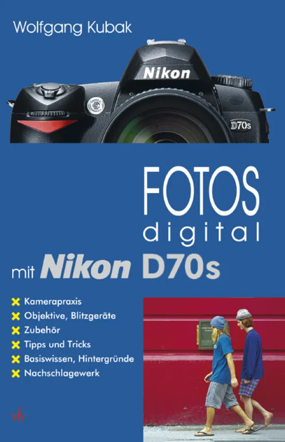 Wolfgang Kubak: FOTOS digital mit Nikon D70s