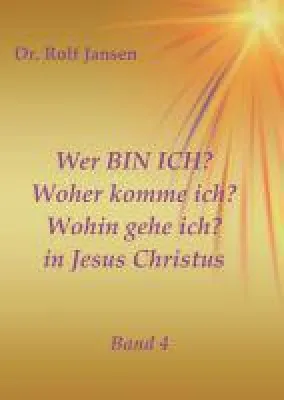 Wer BIN ICH? Woher komme ich? Wohin gehe ich? in Jesus Christus - Religiöse Motivationen Teil 4 Bild: Wer BIN ICH? Woher komme ich? Wohin gehe ich? in Jesus Christus - Religiöse Motivationen Teil 4