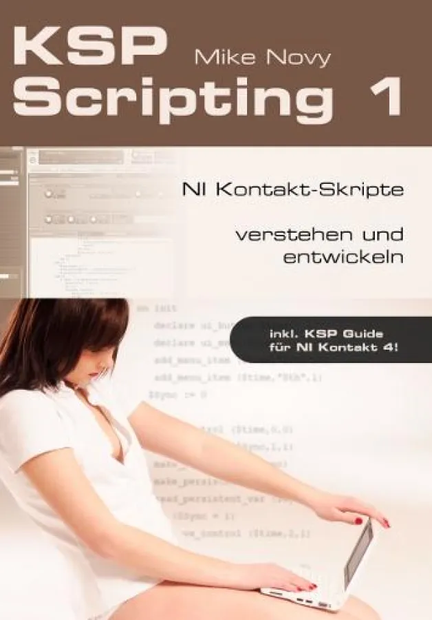 KSP Scripting 1 - NI Kontakt-Skripte verstehen und entwickeln von Mike Novy