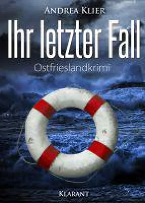 Bild: Neuerscheinung: Ostfrieslandkrimi "Ihr letzter Fall" von Andrea Klier im Klarant Verlag
