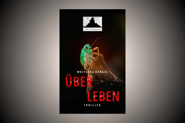 „Über Leben“ – der neue Thriller von Wolfgang B. Engel Bild: „Über Leben“ – der neue Thriller von Wolfgang B. Engel