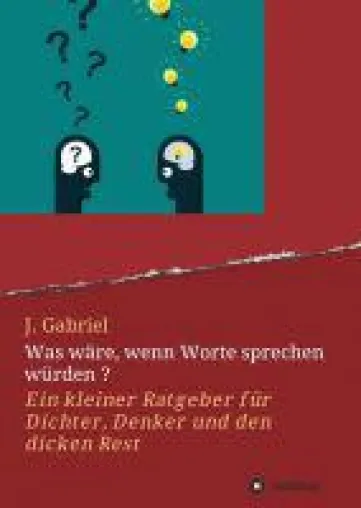 Bild: Was wäre, wenn Worte sprechen würden? - humorvoller Ratgeber rund um Dichten, Denken und Sprechen