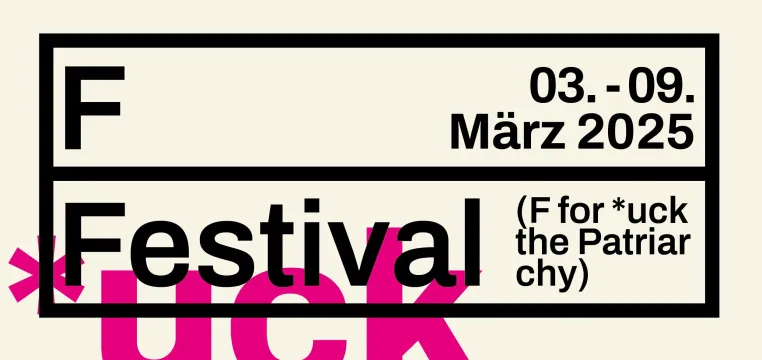 F-Festival (F for *uck the patriarchy) am Ballhaus Prinzenallee Bild: F-Festival (F for *uck the patriarchy) am Ballhaus Prinzenallee